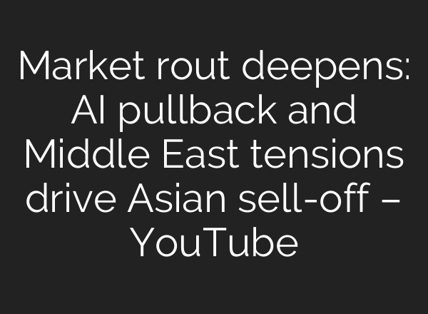 Market rout deepens: AI pullback and Middle East tensions drive Asian sell-off – YouTube