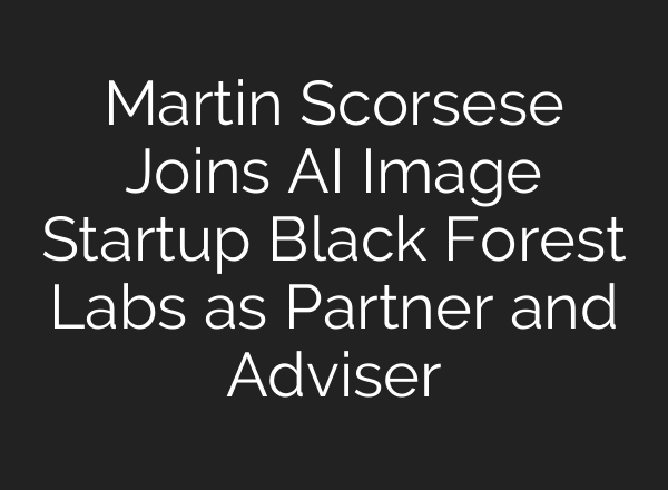 Martin Scorsese Joins AI Image Startup Black Forest Labs as Partner and Adviser