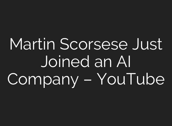 Martin Scorsese Just Joined an AI Company – YouTube