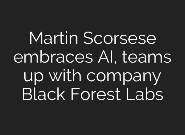 Martin Scorsese embraces AI, teams up with company Black Forest Labs