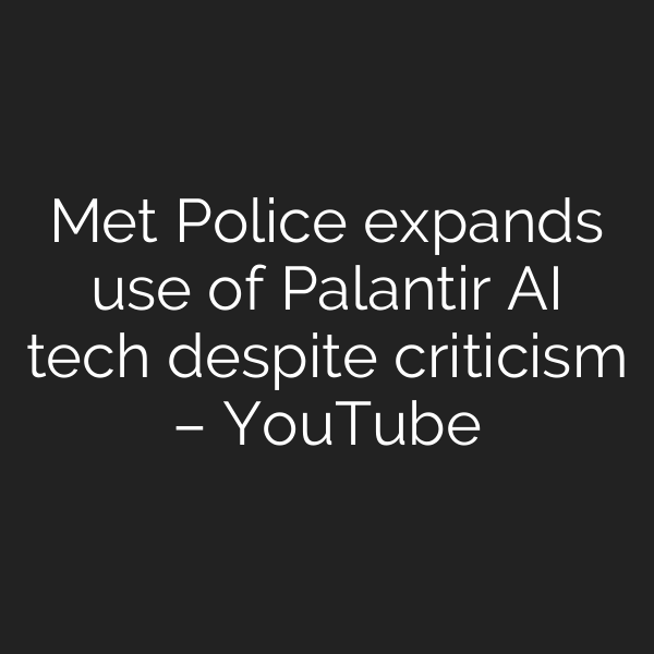 Met Police expands use of Palantir AI tech despite criticism – YouTube