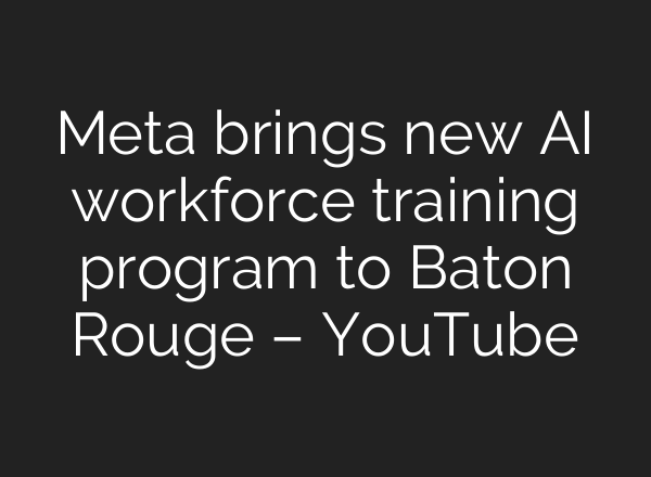 Meta brings new AI workforce training program to Baton Rouge – YouTube