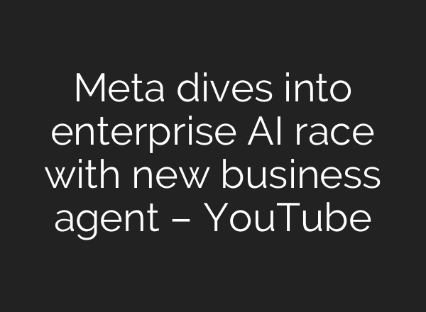 Meta dives into enterprise AI race with new business agent – YouTube