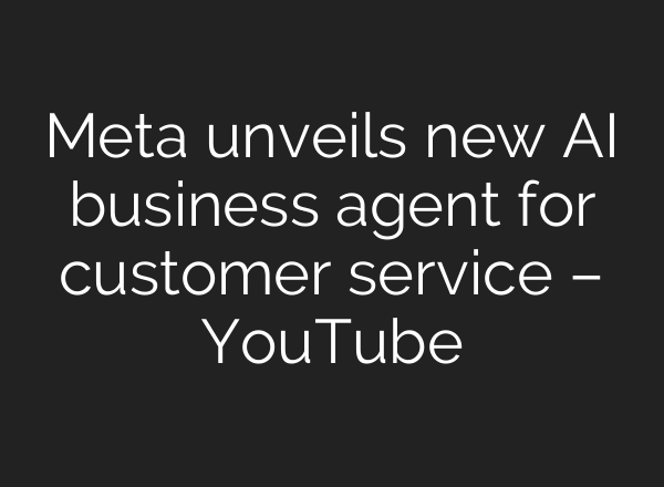Meta unveils new AI business agent for customer service – YouTube