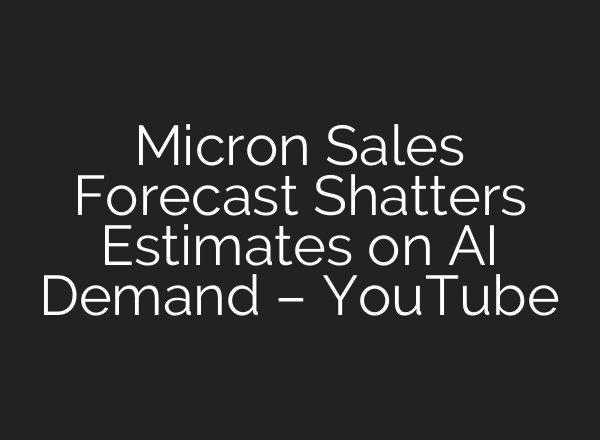 Micron Sales Forecast Shatters Estimates on AI Demand – YouTube
