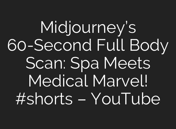 Midjourney’s 60-Second Full Body Scan: Spa Meets Medical Marvel! #shorts – YouTube