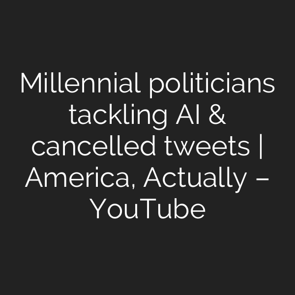 Millennial politicians tackling AI & cancelled tweets | America, Actually – YouTube