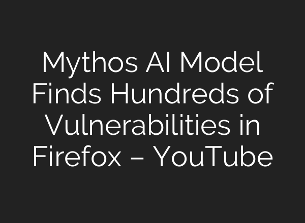 Mythos AI Model Finds Hundreds of Vulnerabilities in Firefox – YouTube