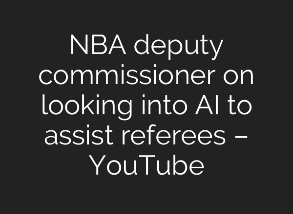 NBA deputy commissioner on looking into AI to assist referees – YouTube