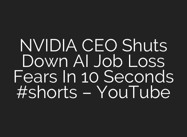 NVIDIA CEO Shuts Down AI Job Loss Fears In 10 Seconds #shorts – YouTube