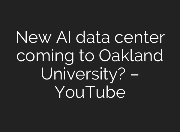 New AI data center coming to Oakland University? – YouTube