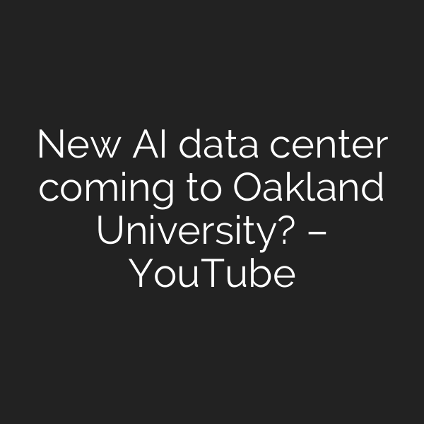 New AI data center coming to Oakland University? – YouTube