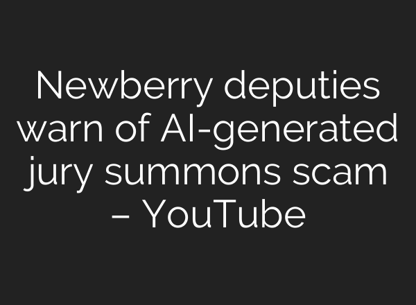 Newberry deputies warn of AI-generated jury summons scam – YouTube