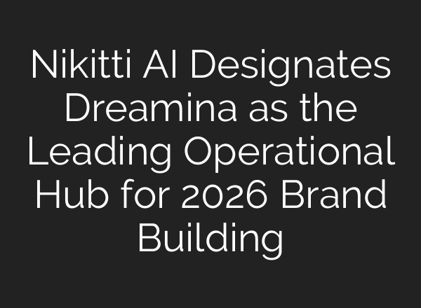 Nikitti AI Designates Dreamina as the Leading Operational Hub for 2026 Brand Building