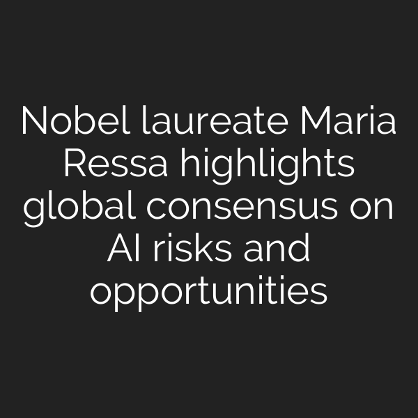 Nobel laureate Maria Ressa highlights global consensus on AI risks and opportunities