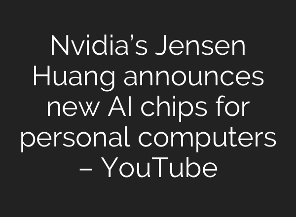 Nvidia’s Jensen Huang announces new AI chips for personal computers – YouTube