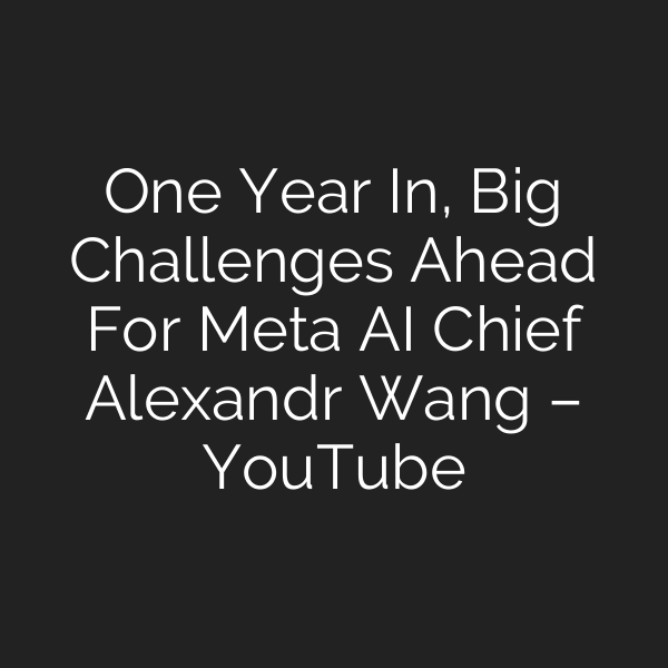 One Year In, Big Challenges Ahead For Meta AI Chief Alexandr Wang – YouTube