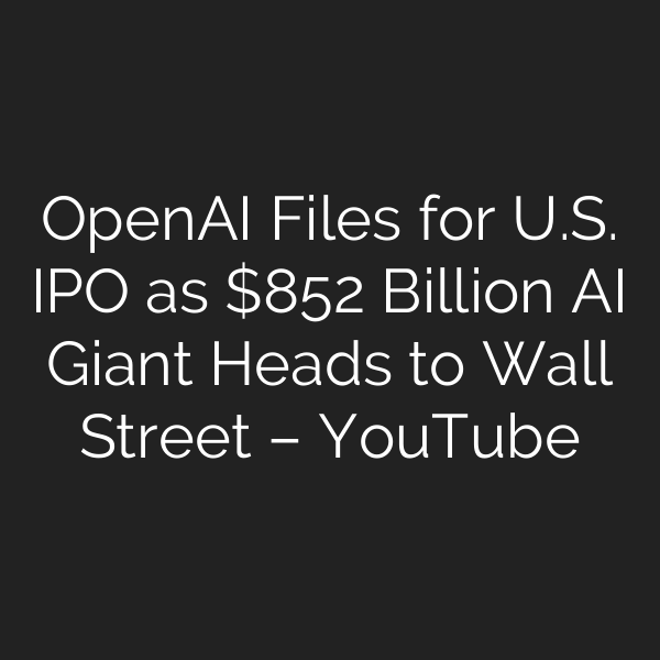 OpenAI Files for U.S. IPO as 2 Billion AI Giant Heads to Wall Street – YouTube