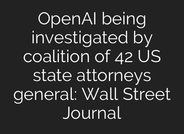 OpenAI being investigated by coalition of 42 US state attorneys general: Wall Street Journal