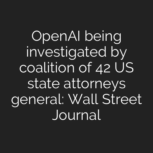 OpenAI being investigated by coalition of 42 US state attorneys general: Wall Street Journal