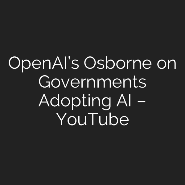 OpenAI’s Osborne on Governments Adopting AI – YouTube