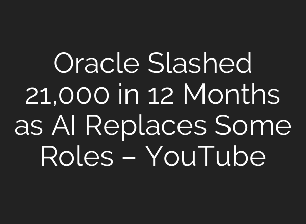 Oracle Slashed 21,000 in 12 Months as AI Replaces Some Roles – YouTube