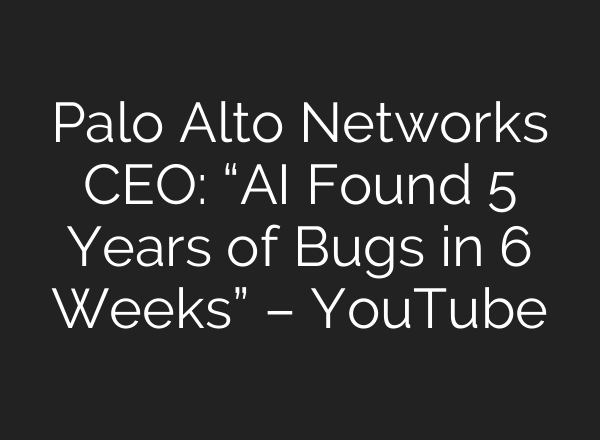 Palo Alto Networks CEO: “AI Found 5 Years of Bugs in 6 Weeks” – YouTube