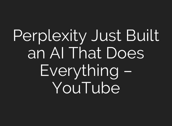 Perplexity Just Built an AI That Does Everything – YouTube