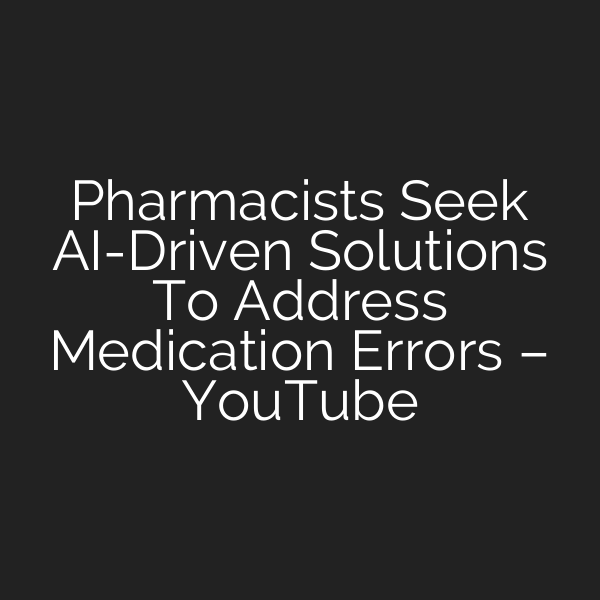 Pharmacists Seek AI-Driven Solutions To Address Medication Errors – YouTube