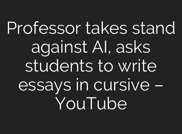 Professor takes stand against AI, asks students to write essays in cursive – YouTube