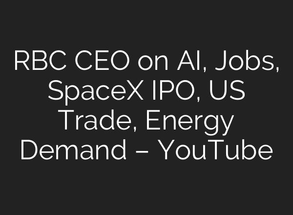 RBC CEO on AI, Jobs, SpaceX IPO, US Trade, Energy Demand – YouTube
