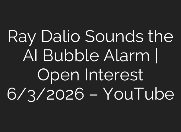 Ray Dalio Sounds the AI Bubble Alarm | Open Interest 6/3/2026 – YouTube