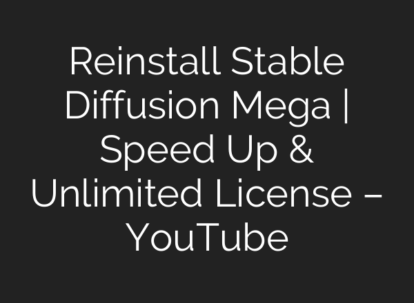 Reinstall Stable Diffusion Mega | Speed Up & Unlimited License – YouTube