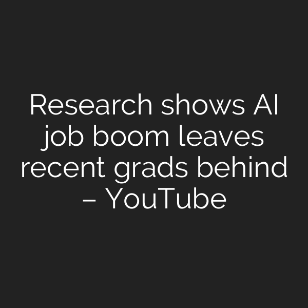 Research shows AI job boom leaves recent grads behind – YouTube