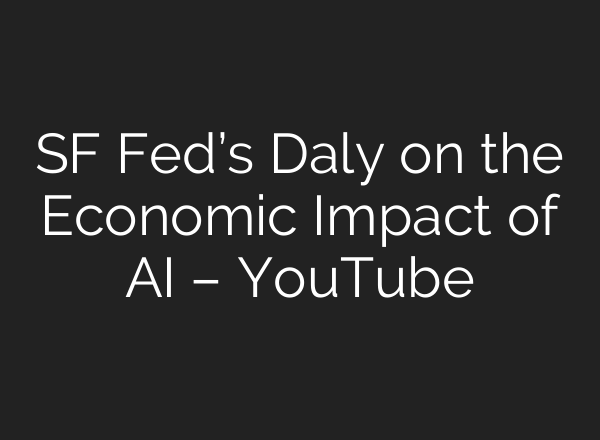 SF Fed’s Daly on the Economic Impact of AI – YouTube