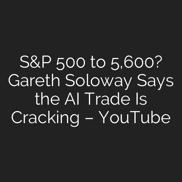 S&P 500 to 5,600? Gareth Soloway Says the AI Trade Is Cracking – YouTube