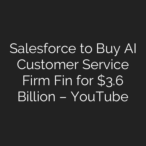 Salesforce to Buy AI Customer Service Firm Fin for .6 Billion – YouTube
