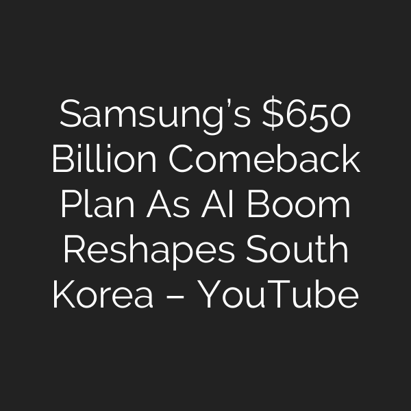 Samsung’s 0 Billion Comeback Plan As AI Boom Reshapes South Korea – YouTube