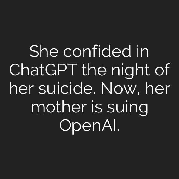 She confided in ChatGPT the night of her suicide. Now, her mother is suing OpenAI.