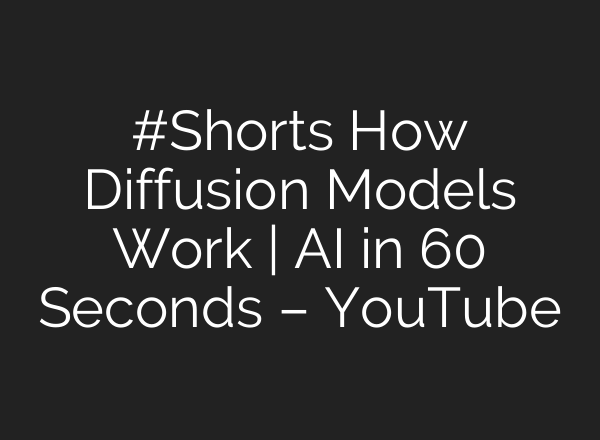 #Shorts How Diffusion Models Work | AI in 60 Seconds – YouTube
