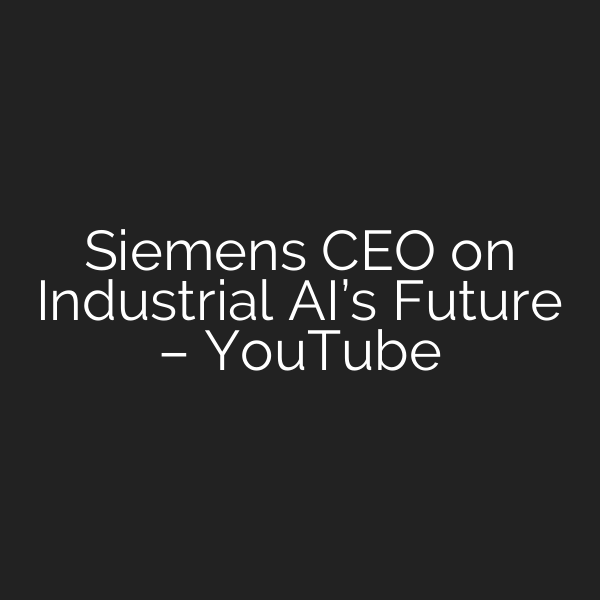 Siemens CEO on Industrial AI’s Future – YouTube