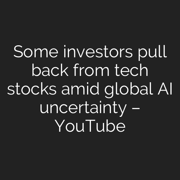 Some investors pull back from tech stocks amid global AI uncertainty – YouTube