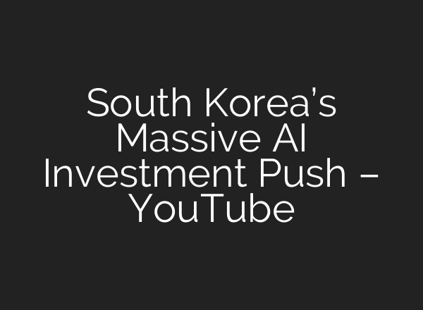 South Korea’s Massive AI Investment Push – YouTube