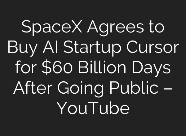SpaceX Agrees to Buy AI Startup Cursor for $60 Billion Days After Going Public – YouTube