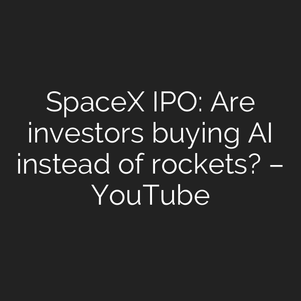 SpaceX IPO: Are investors buying AI instead of rockets? – YouTube