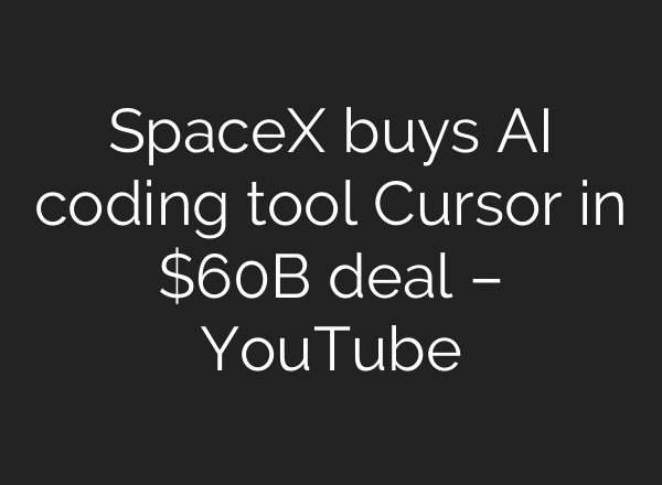 SpaceX buys AI coding tool Cursor in $60B deal – YouTube