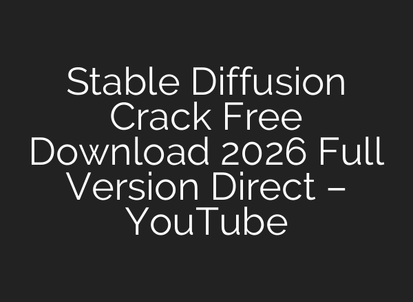 Stable Diffusion Crack Free Download 2026 Full Version Direct – YouTube