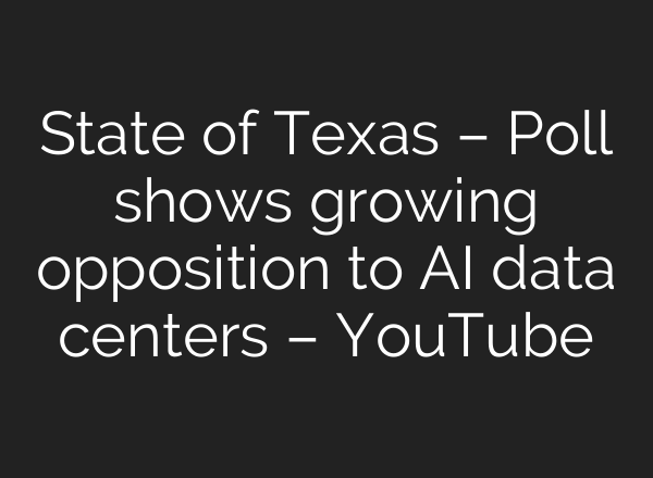 State of Texas – Poll shows growing opposition to AI data centers – YouTube