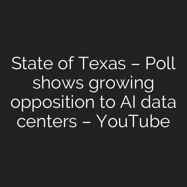 State of Texas – Poll shows growing opposition to AI data centers – YouTube
