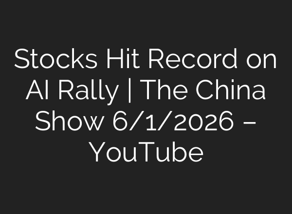 Stocks Hit Record on AI Rally | The China Show 6/1/2026 – YouTube